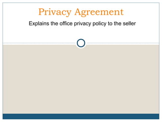 Privacy Agreement
Explains the office privacy policy to the seller

 