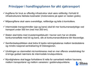  Myndighetene legger forholdene til rette for næringsutvikling i tilknytning    til knutepunktet. En eller flere store bedrifter som skaper tilfredsstillende godsgrunnlag.