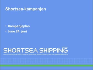 Shortsea-kampanjenKampanjeplanJune 24. juni
