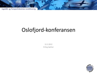 Oslofjord-konferansen

          15.2.2012
        Erling Sæther
 