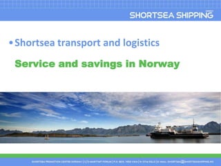 Shortsea transport and logisticsService and savings in Norway 