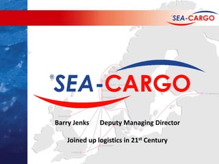 Barry Jenks		Deputy Managing Director Joined up logistics in 21st Century 