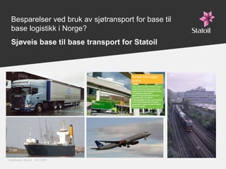Besparelser ved bruk av sjøtransport for base til base logistikk i Norge?   Sjøveis base til base transport for Statoil 