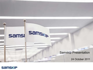 Samskip Presentation 24 October 2011 