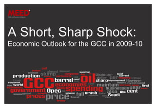 A Short, Sharp Shock: Economic Outlook for the GCC in 2009-10.  A Short, Sharp Shock: Economic Outlook for the GCC in 2009-10 