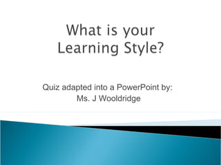 Quiz adapted into a PowerPoint by:
Ms. J Wooldridge
 