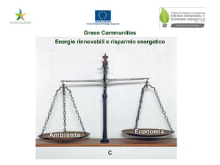 Economia Green Communities Energie rinnovabili   e risparmio energetico C 
