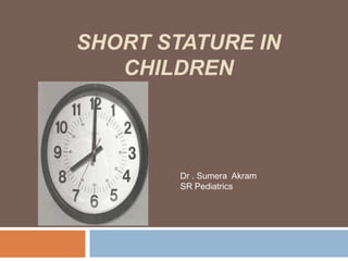 Dr . Sumera Akram
SR Pediatrics
SHORT STATURE IN
CHILDREN
 