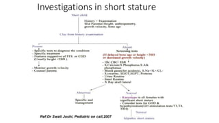 Investigations in short stature
Ref:Dr Swati Joshi, Pediatric on call,2007
 