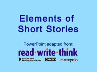 Elements of
Short Stories
 PowerPoint adapted from:
 