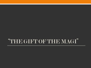 “THE GIFT OF THE MAGI”
 