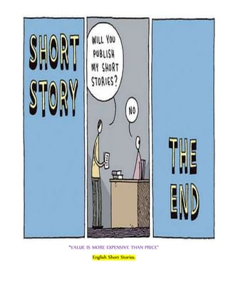 “VALUE IS MORE EXPENSIVE THAN PRICE”
English Short Stories.
 