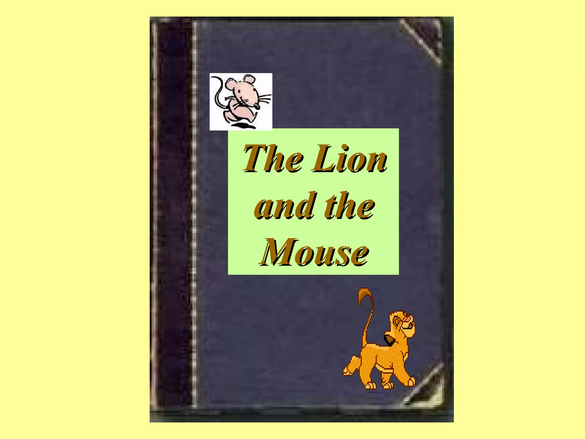 The Lion
 and the
 Mouse
 