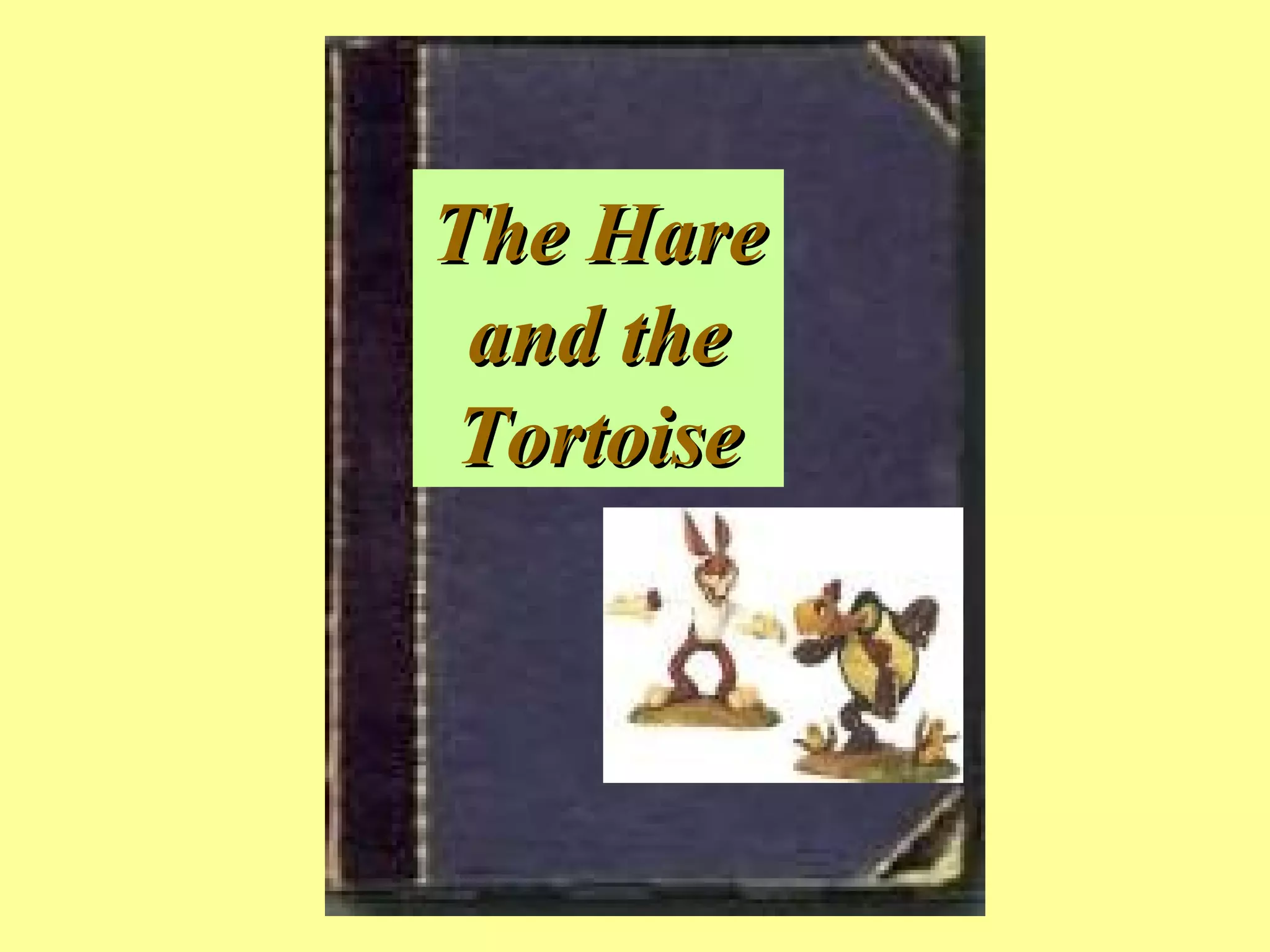 The Hare
 and the
Tortoise
 
