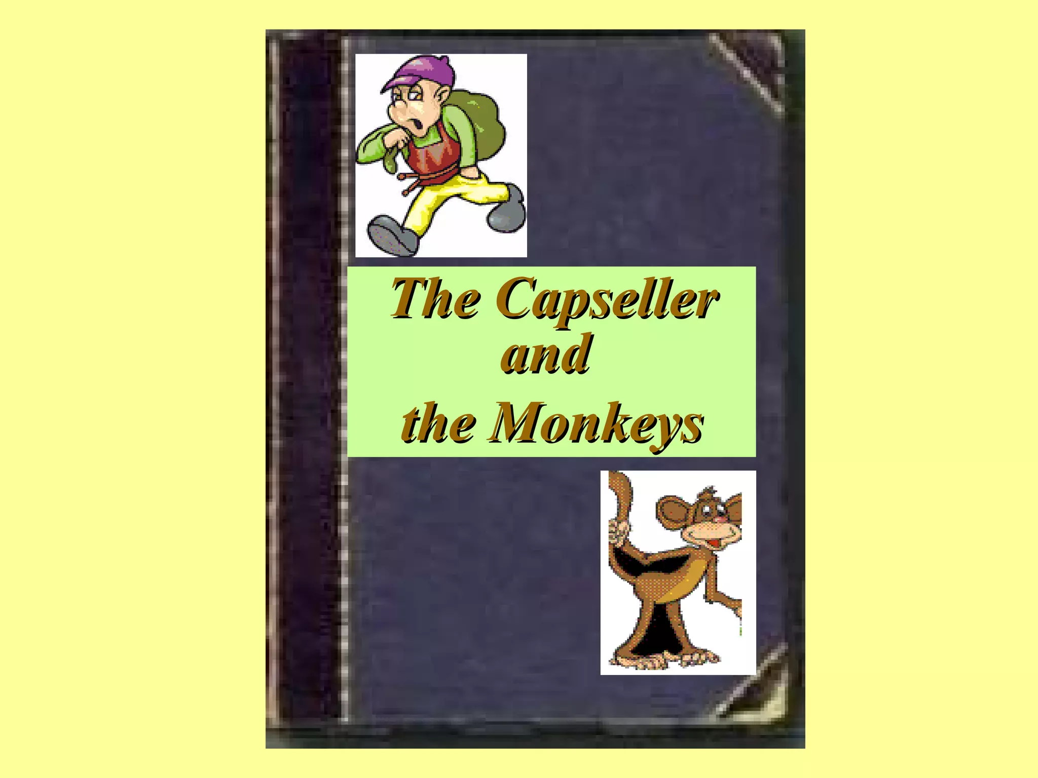 The Capseller
    and
the Monkeys
 