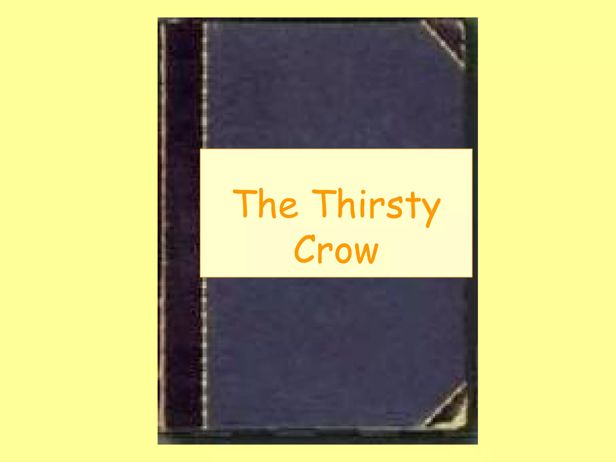 The Thirsty
   Crow
 