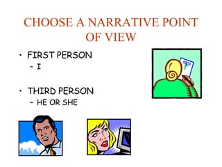CHOOSE A NARRATIVE POINT OF VIEW FIRST PERSON I THIRD PERSON HE OR SHE 