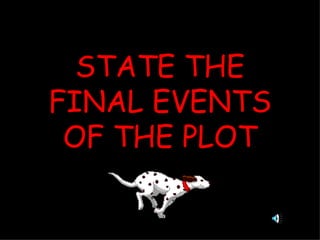 STATE THE FINAL EVENTS OF THE PLOT 