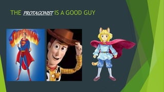 THE PROTAGONIST IS A GOOD GUY
 