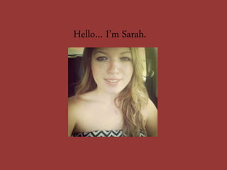 Hello… I’m Sarah.
 