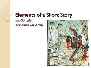 Elements of a Short Story Joe Gonzales Brandman University 