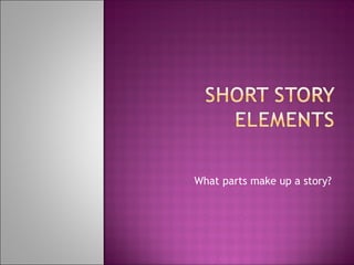 What parts make up a story?
 