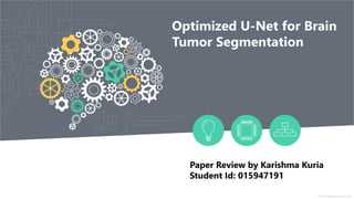 Optimized U-Net for Brain
Tumor Segmentation
Paper Review by Karishma Kuria
Student Id: 015947191
 