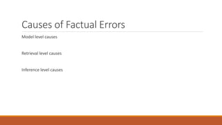Causes of Factual Errors
Model level causes
Retrieval level causes
Inference level causes
 