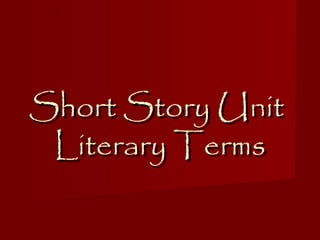 Short Story Unit
Literary Terms

 