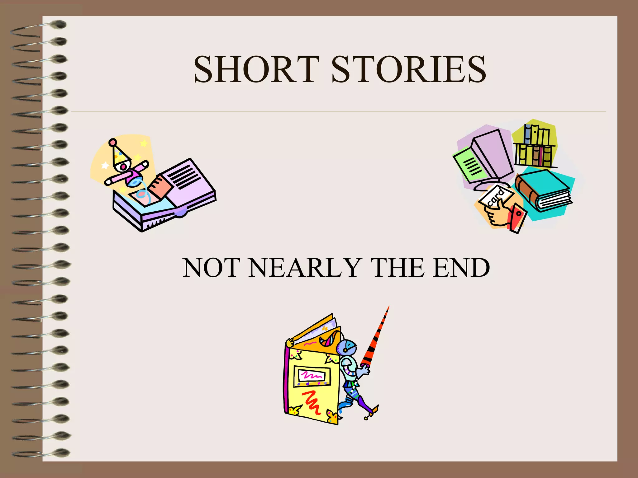 SHORT STORIES
NOT NEARLY THE END
 
