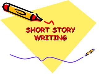 SHORT STORYSHORT STORY
WRITINGWRITING
 