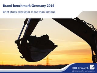 Brand benchmark Germany 2016
Brief study excavator more than 10 tons
 