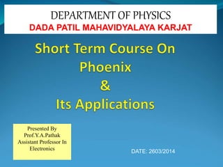 Presented By
Prof.Y.A.Pathak
Assistant Professor In
Electronics
DEPARTMENT OF PHYSICS
DADA PATIL MAHAVIDYALAYA KARJAT
DATE: 2603/2014
 