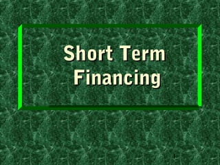 1
Short TermShort Term
FinancingFinancing
 