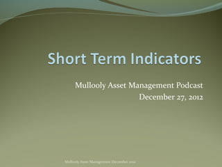 Mullooly Asset Management Podcast
                      December 27, 2012




Mullooly Asset Management December 2012
 