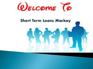 Short Term Loans Mackay
 