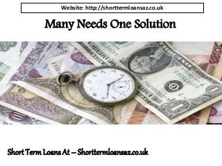 Short TermLoans At – Shorttermloansaz.co.uk
Website: http://shorttermloansaz.co.uk
Many Needs One Solution
 