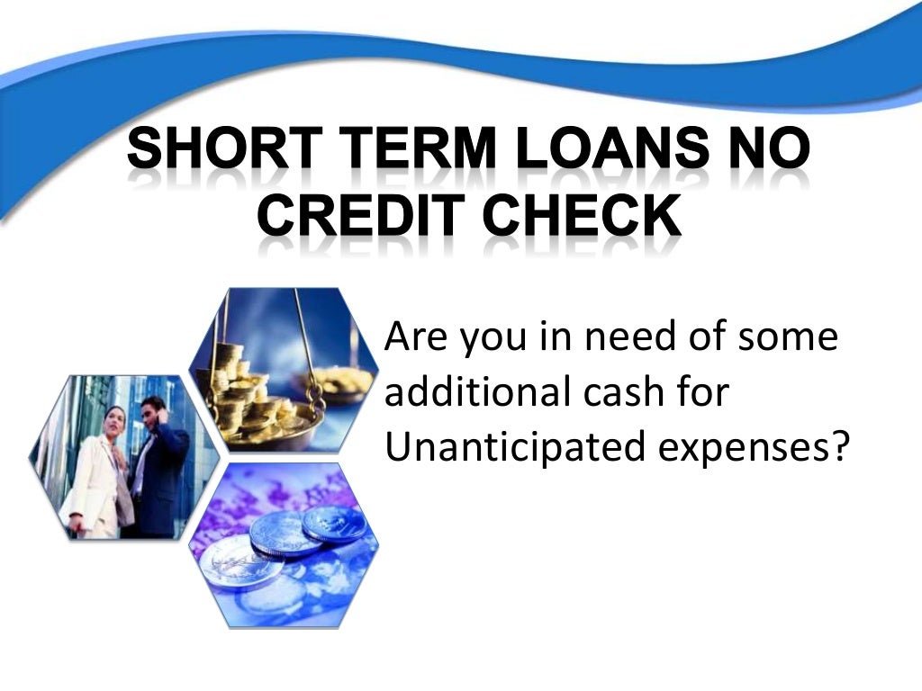 Short Term Loans No Credit Check Solve Your Economic Disaster Without