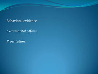 Behavioral evidence
Extramarital Affairs.
Prostitution.
 