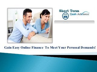 Gain Easy Online Finance To Meet Your Personal Demands!
 