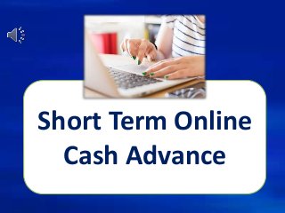 Short Term Online
Cash Advance
 