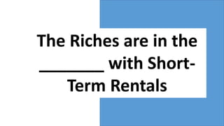 Who would be your most profitable
short term rental tenant and why?
 