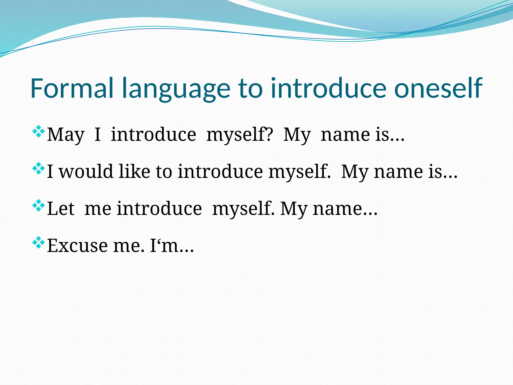 Formal language to introduce oneself
May I introduce myself? My name is…
I would like to introduce myself. My name is…
Let me introduce myself. My name…
Excuse me. I‘m…
 