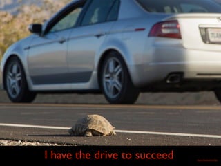 https://flic.kr/p/sLZZqv
I have the drive to succeed
 