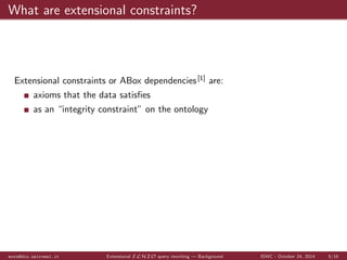 es 
mora@dis.uniroma1.it Extensional ELHIO query rewriting | Background ISWC - October 24, 2014 5/16 
 