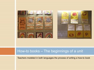 Teachers modeled in both languages the process of writing a how-to book
How-to books – The beginnings of a unit
 