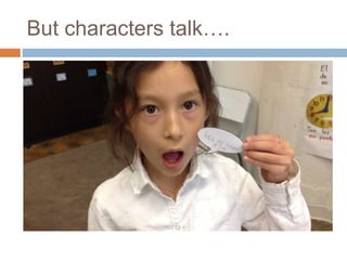 But characters talk….
 