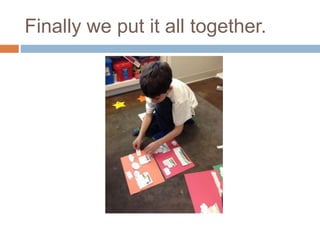 Finally we put it all together.
 