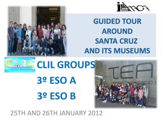 CLIL GROUPS:
       3º ESO A
       3º ESO B
25TH AND 26TH JANUARY 2012
 