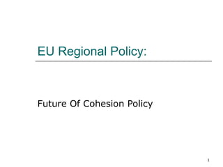 EU Regional Policy: Future Of Cohesion Policy 